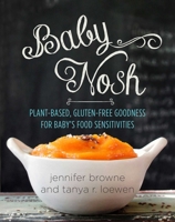 Baby Nosh: Plant-Based, Gluten-Free Goodness for Baby's Food Sensitivities 1680991213 Book Cover