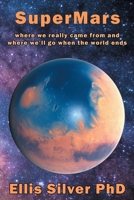 SuperMars: Where We Really Came From And Where We'll Go When The World Ends 1838369007 Book Cover