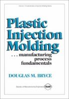 Title Plastic Injection Molding: Manufacturing Process Fundamentals 0872634728 Book Cover