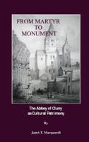 From Martyr to Monument: The Abbey of Cluny as Cultural Patrimony 144380004X Book Cover