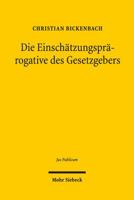 Die Einschatzungsprarogative Des Gesetzgebers: Analyse Einer Argumentationsfigur in Der (Grundrechts-)Rechtsprechung Des Bundesverfassungsgerichts 3161528263 Book Cover
