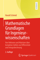 Mathematische Grundlagen für Ingenieurwissenschaften: Von Vektoren und Matrizen über komplexe Zahlen zur Differential- und Integralrechnung (German Edition) 3662744902 Book Cover