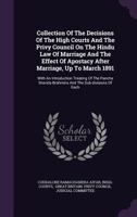 Collection Of The Decisions Of The High Courts And The Privy Council On The Hindu Law Of Marriage And The Effect Of Apostacy After Marriage, Up To ... Brahmins And The Sub-divisions Of Each... 1354032527 Book Cover