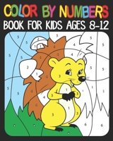 Color By Numbers book For Kids Ages 8-12: 8-12 Boys and Girls, Fun Early Learning, Including Birds, Flowers, Animals & And So Much More B09427FSFD Book Cover