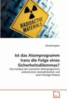 Ist das Atomprogramm Irans die Folge eines Sicherheitsdilemmas?: Eine Analyse des iranischen Atomprogramms anhand einer neorealistischen und einer Prestige-Theorie 363937116X Book Cover