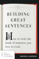 Building Great Sentences: How to Write the Kinds of Sentences You Love to Read 0452298601 Book Cover