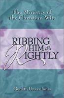 Ribbing Him Rightly: The Ministry of the Christian Wife 0890843813 Book Cover