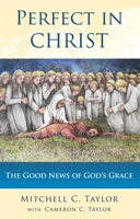 Perfect in Christ: The Good News of God's Grace 0979686180 Book Cover