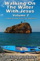Walking on the Water with Jesus Volume 2: A Book of Hope Peace, Joy, and Faith 1945698012 Book Cover