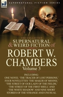 The Collected Supernatural and Weird Fiction of Robert W. Chambers: Volume 3 085706195X Book Cover