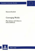 Converging Worlds: Play, Literacy, and Culture in Early Childhood (Europaische Hochschulschriften. Reihe XI, Padagogik, Band 866 European Universtiy Studies Series XI Eductiaon Vol. 866) 0820458961 Book Cover