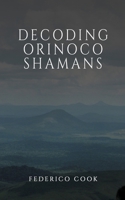 Decoding Orinoco Shamans 1035832658 Book Cover
