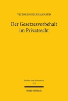 Der Gesetzesvorbehalt Im Privatrecht: Eine Nach Rechtsfunktionen Differenzierende Betrachtung 3161637607 Book Cover