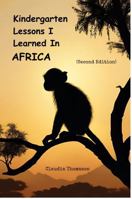 Kindergarten Lessons I Learned in Africa: (Second Edition) 0997706376 Book Cover