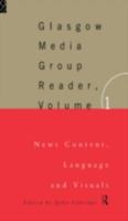 The Glasgow University Media Group Reader: News Content, Language, and Visuals (Communication and Society) 0415127300 Book Cover