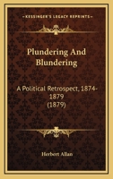 Plundering And Blundering: A Political Retrospect, 1874-1879 (1879) 1104457520 Book Cover