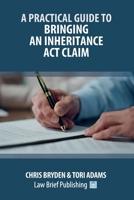 A Practical Guide to Bringing an Inheritance Act Claim 1916698964 Book Cover