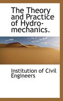 The Theory and Practice of Hydro-mechanics. 1103026801 Book Cover