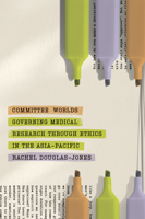 Committee Worlds: Governing Medical Research Through Ethics in the Asia-Pacific 1503644278 Book Cover