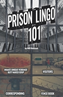 Prison Lingo 101: Sharing a unique world of intrigue with those who are curious 1690675497 Book Cover