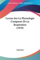 Le�ons Sur La Physiologie Compar�e de la Respiration: Profess�es Au Mus�um d'Histoire Naturelle (Classic Reprint) 2019548739 Book Cover