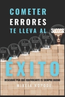 Cometer ERRORES Te Lleva Al ÉXITO (No Ficción): Descubre Por Qué EQUIVOCARSE Siempre ES BUENO B0BGQLX9LC Book Cover