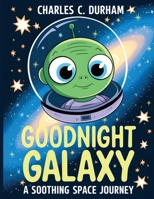 Goodnight Galaxy: A Soothing Space Journey: A bedtime story collection for toddlers and kids 9202796424 Book Cover