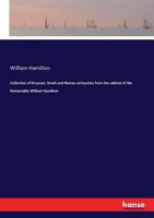 Collection of Etruscan, Greek and Roman antiquities from the cabinet of the Honourable William Hamilton 3337196667 Book Cover