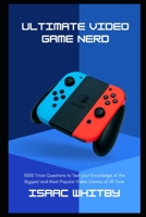 Ultimate Video Game Nerd: 3000 Trivia Questions to Test your Knowledge of the Biggest and Most Popular Video Games of All Time B091NP8PB6 Book Cover