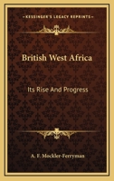 British West Africa: Its Rise and Progress 1163640204 Book Cover