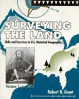 Surveying the Land, Volume 1: Skills and Exercises in U.S. Historical Geography: To 1877 066927111X Book Cover