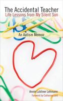 The Accidental Teacher: Life Lessons from my Silent Son 0472070746 Book Cover