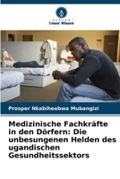 Medizinische Fachkräfte in den Dörfern: Die unbesungenen Helden des ugandischen Gesundheitssektors 6205762315 Book Cover
