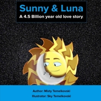Sunny and Luna: A 4.5 Billion-Year-Old Old Love Story: A Bedtime Story and Picture Book for Kids Ages 6+: A Tale That Teaches Kids to Be Content and to Love Themselves First in Order to Love Others. B098W7CWQ1 Book Cover