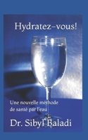 Hydratez-vous!: Une nouvelle méthode de santé par l’eau (French Edition) B0DS8YBGBP Book Cover