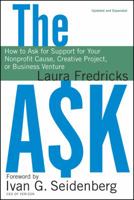 The Ask: How to Ask for Support for Your Nonprofit Cause, Creative Project, or Business Venture 1119374499 Book Cover