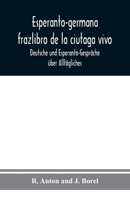 Esperanto-germana frazlibro de la ciutaga vivo: Deutsche und Esperanto-Gespräche über Alltägliches 9354019595 Book Cover