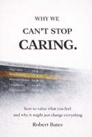 Why We Can't Stop Caring.: How To Value What You Feel - And Why It Might Just Change Everything (The Greater Intent) B0GL95Y5GY Book Cover