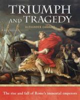 Triumph and Tragedy: The Rise and Fall of Rome's Immortal Emperors 1741965985 Book Cover