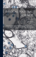Biblical natural science: being the explanation of all references in holy scripture to geology, botany, zoology, and physical geography Volume 2 114930300X Book Cover