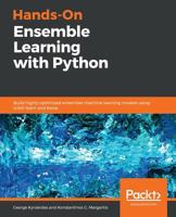 Hands-On Ensemble Learning with Python: Build highly optimized ensemble machine learning models using scikit-learn and Keras 1789612853 Book Cover