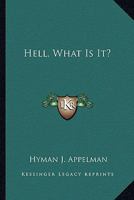 Hell, What Is It? 1432564668 Book Cover