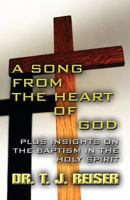 A Song from the Heart of God: Plus Insights on the Baptism in the Holy Spirit 1627722386 Book Cover