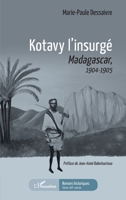 Kotavy l'insurgé: Madacascar, 1904-1905 1904-1905 (Romans Historiques) (French Edition) 2343232512 Book Cover