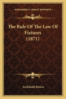 The Rule Of The Law Of Fixtures 1240104561 Book Cover