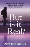 But Is It Real?: Answering 10 Common Objections to the Christian Faith 1789745330 Book Cover