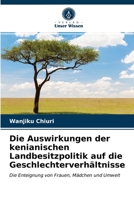 Die Auswirkungen der kenianischen Landbesitzpolitik auf die Geschlechterverhältnisse: Die Enteignung von Frauen, Mädchen und Umwelt 6202853352 Book Cover