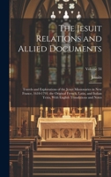 The Jesuit Relations and Allied Documents: Travels and Explorations of the Jesuit Missionaries in New France, 1610-1791; the Original French, Latin, ... English Translations and Notes; Volume 34 1020239735 Book Cover