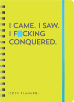 2023 I Came. I Saw. I F*cking Conquered. Planner: 17-Month Weekly Organizer with Stickers to Get Shit Done Monthly (Thru December 2023) 1728249988 Book Cover