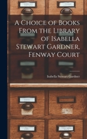 A Choice of Books From the Library of Isabella Stewart Gardner, Fenway Court 1017544298 Book Cover